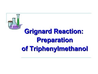Grignard Reaction:  Preparation of Triphenylmethanol 
