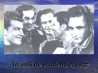 În anii de studenţie, 1957 