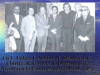Cu L. Fulga, I. Achim, N. Stănescu, C. Chiriţă, R. Cîrneci, I. Olteanu şi T. Nicolescu la Uniunea scriitorilor. 1973 