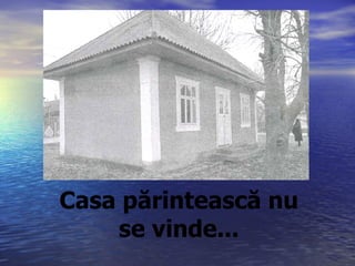 Casa părintească nu se vinde... 