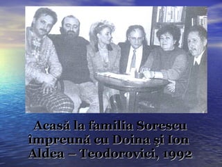 Acasă la familia Sorescu împreună cu Doina şi Ion  Aldea – Teodorovici, 1992 