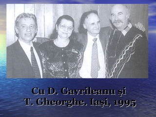 Cu D. Gavrileanu şi  T. Gheorghe. Iaşi, 1995 