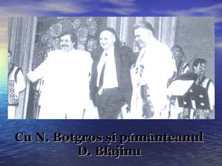 Cu N. Botgros şi pământeanul D. Blajinu 