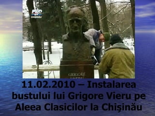 11.02.2010 – Instalarea bustului lui Grigore Vieru pe Aleea Clasicilor la Chişinău 