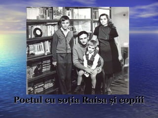 Poetul cu soţia Raisa şi copiii 