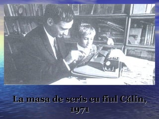La masa de scris cu fiul Călin, 1971 