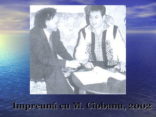 Împreună cu M. Ciobanu, 2002 