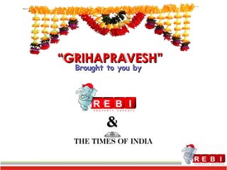 Brought to you by  & “ GRIHAPRAVESH” 