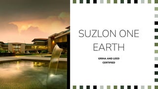 SUZLON ONE
EARTH
GRIHA AND LEED
CERTIFIED
NAME
SURNAME
 