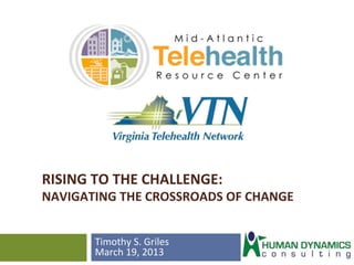  

RISING	
  TO	
  THE	
  CHALLENGE:	
  	
  

NAVIGATING	
  THE	
  CROSSROADS	
  OF	
  CHANGE	
  
	
  	
  
	
  
Timothy	
  S.	
  Griles	
  
March	
  19,	
  2013	
  

 