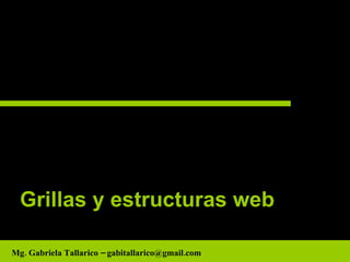 Grillas y estructuras web Mg. Gabriela Tallarico – gabitallarico@gmail.com 