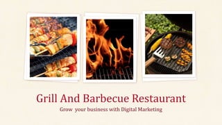 Grill And Barbecue Restaurant
Grow your business with Digital Marketing
 