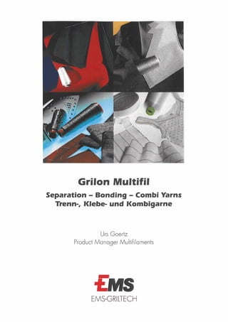 Grilon Multifil
          -        -
Separation Bonding Combi Yarns
  TLenn-, KIebe- und ICombigarne




          EMS-GRILTECH
 