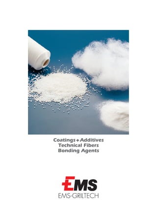 Coatings + Additives
  Technical Fibers
 Bonding Agents




 EMS-GRILTECH
 