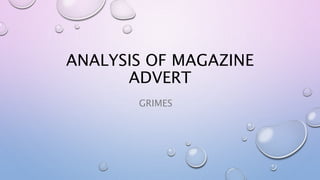 ANALYSIS OF MAGAZINE
ADVERT
GRIMES
 