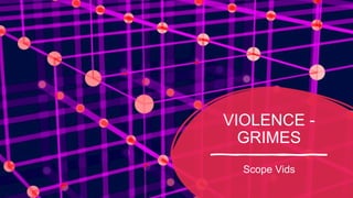 VIOLENCE -
GRIMES
Scope Vids
 