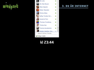 3 . D U ÄR IN TE RN E T




kl 23:44
 