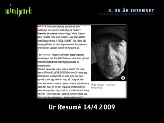 3. DU ÄR IN TE RN E T




Ur Resumé 14/4 2009
 