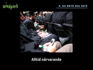 4 . DU BR YR DIG IN TE




Alltid närvarande
 