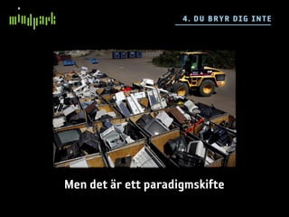 4 . DU BR YR DIG IN TE




Men det är ett paradigmskifte
 