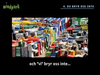 4 . DU BR YR DIG IN TE




och ”vi” bryr oss inte...
 