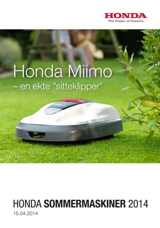 15.04.2014
HONDA SOMMERMASKINER 2014
– en ekte ”sitteklipper”
Honda Miimo
 