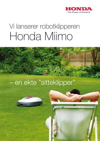 – en ekte ”sitteklipper”
Vi lanserer robotklipperen
Honda Miimo
 
