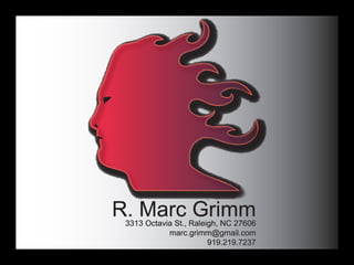 R. Marc Grimm
 3313 Octavia St., Raleigh, NC 27606
            marc.grimm@gmail.com
                        919.219.7237
 