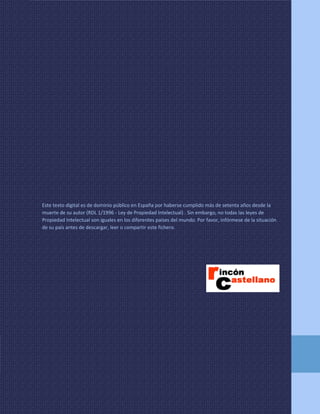 El sastrecillo valiente

Este texto digital es de dominio público en España por haberse cumplido más de setenta años desde la
muerte de su autor (RDL 1/1996 - Ley de Propiedad Intelectual) . Sin embargo, no todas las leyes de
Propiedad Intelectual son iguales en los diferentes países del mundo. Por favor, infórmese de la situación
de su país antes de descargar, leer o compartir este fichero.

10

© RinconCastellano 1997 – 2011  www.rinconcastellano.com

 