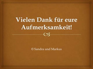 © Sandra und Markus
 