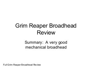 Grim Reaper Broadhead
Review
Summary: A very good
mechanical broadhead
Full Grim Reaper Broadhead Review
 