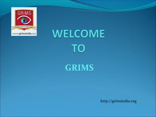 GRIMS
http://grimsindia.org
 