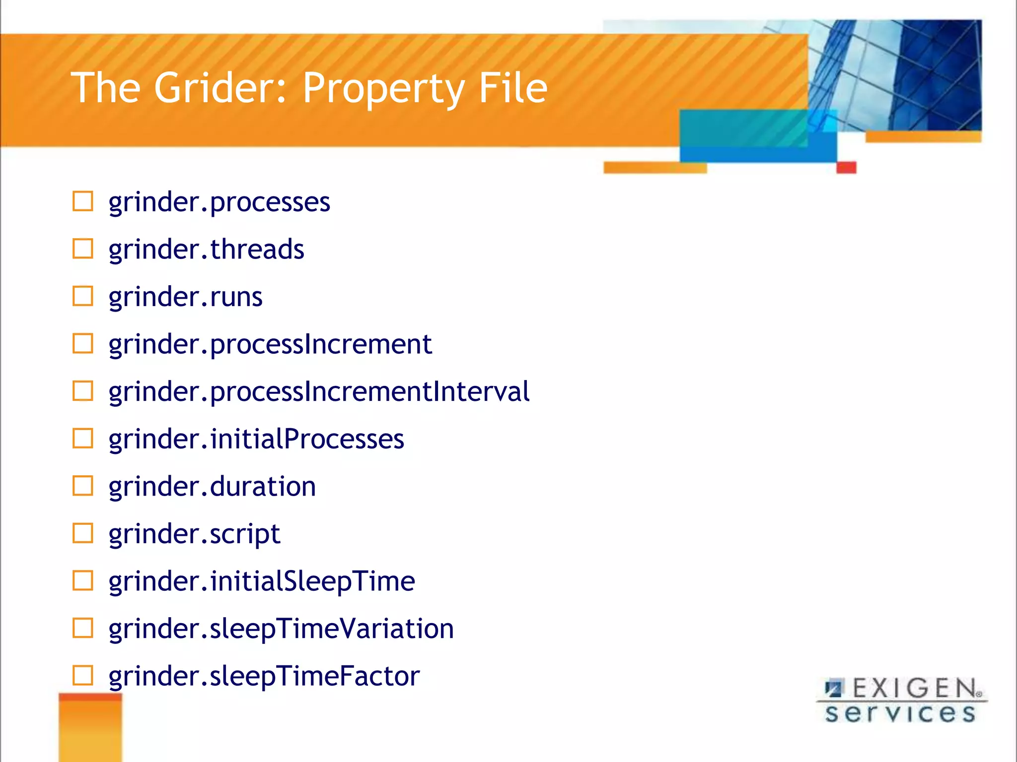 The Grider: Property Filegrinder.processesgrinder.threadsgrinder.runsgrinder.processIncrementgrinder.processIncrementIntervalgrinder.initialProcessesgrinder.durationgrinder.scriptgrinder.initialSleepTimegrinder.sleepTimeVariationgrinder.sleepTimeFactor