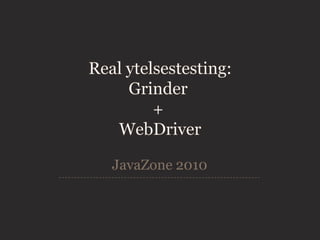 JavaZone 2010 Real ytelsestesting: Grinder  +  WebDriver 