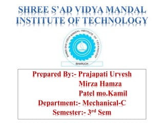 Prepared By:- Prajapati Urvesh
Mirza Hamza
Patel mo.Kamil
Department:- Mechanical-C
Semester:- 3rd Sem
 
