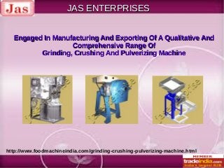 JAS ENTERPRISES
Engaged In Manufacturing And Exporting Of A Qualitative And
Comprehensive Range Of
Grinding, Crushing And Pulverizing Machine

http://www.foodmachineindia.com/grinding-crushing-pulverizing-machine.html

 