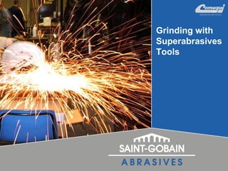 Grinding with
Superabrasives
Tools
 