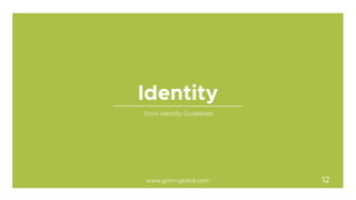 Grinn Identity Guidelines
Identity
www.grinn-global.com 12
 