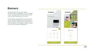 Banners
We prefer light roll-ups with usage
of photos with our gadgets, icons and GRINN
colors. It should have common features with
other printed materials of our brand.
The preferred logo position is at the top left
corner. Where multiple roll-ups will appear in
close proximity at exhibitions, please ensure
that the height of the images is kept constant
to ensure a consistent appearance.
28
 