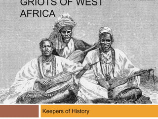 Griots of West Africa Keepers of History 