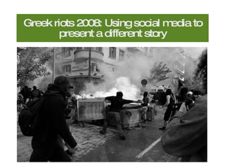 Greek riots 2008: Using social media to present a different story 