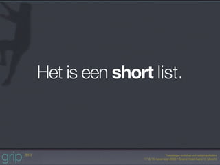 Het is een short list.
 