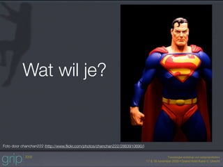 Wat wil je?


Foto door chanchan222 (http://www.ﬂickr.com/photos/chanchan222/2883910690/)
 