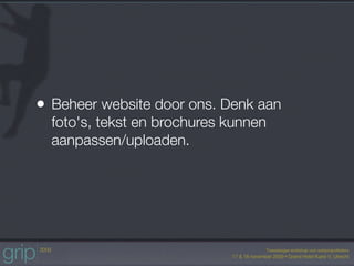 • Beheer website door ons. Denk aan
  foto's, tekst en brochures kunnen
  aanpassen/uploaden.
 