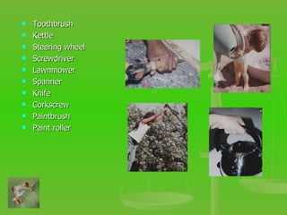 Toothbrush Kettle Steering wheel Screwdriver Lawnmower Spanner Knife Corkscrew Paintbrush Paint roller 