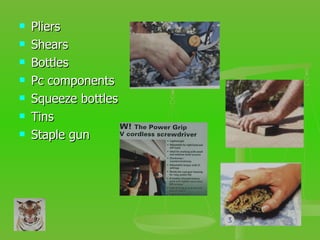 Pliers Shears Bottles Pc components Squeeze bottles Tins Staple gun 