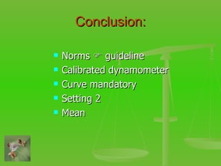 Conclusion: Norms    guideline Calibrated dynamometer Curve mandatory Setting 2 Mean 
