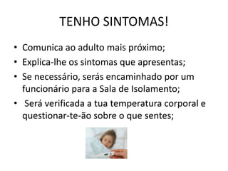Não partilhar canetas, lápis, telemóveis, pacotes de bebidas, copos,  alimentos, talheres, …A O.M.S. ACONSELHA