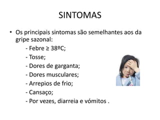 Contacto com superfícies ou objectos contaminados com o vírus;