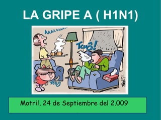 LA GRIPE A ( H1N1) Motril, 24 de Septiembre del 2.009 